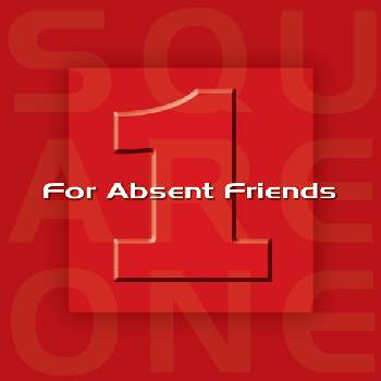 For Absent Friends - Square One